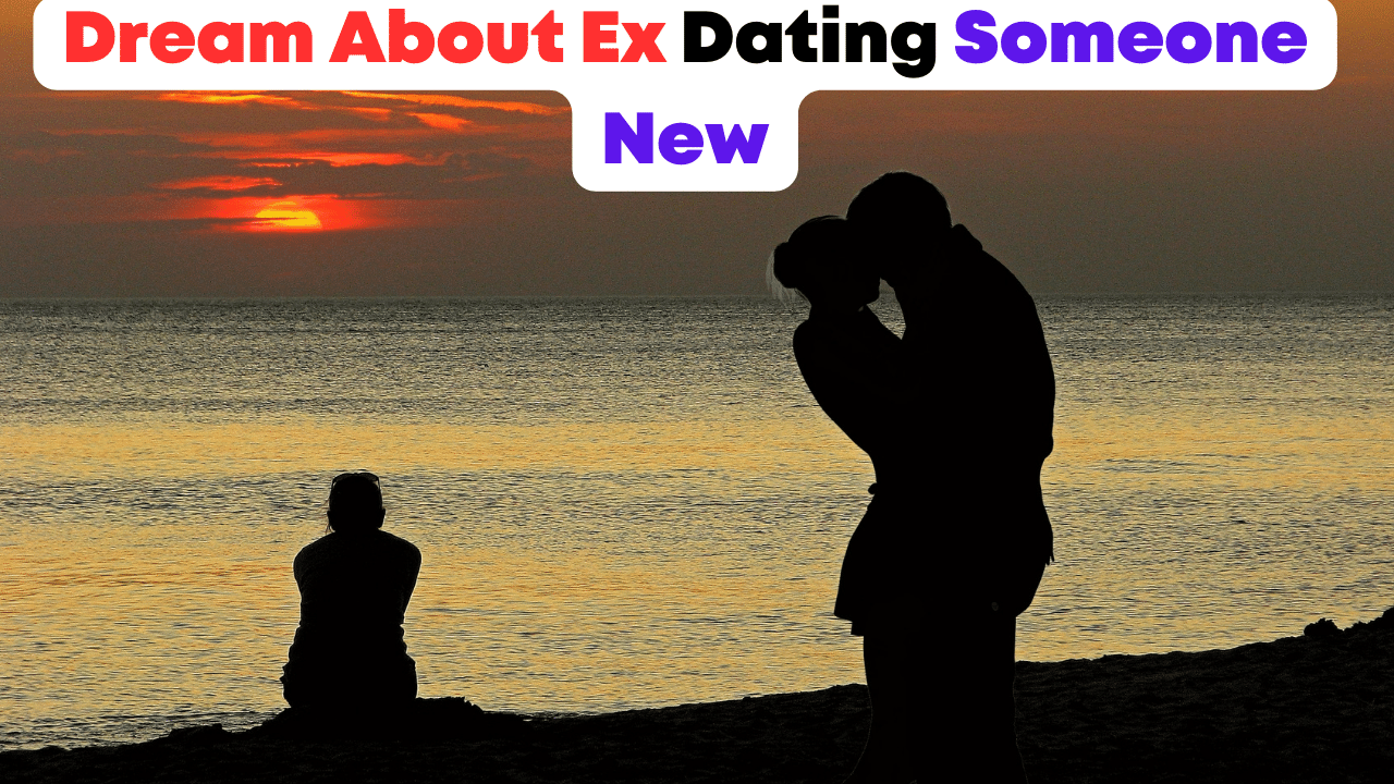 Dream About Ex Dating Someone New