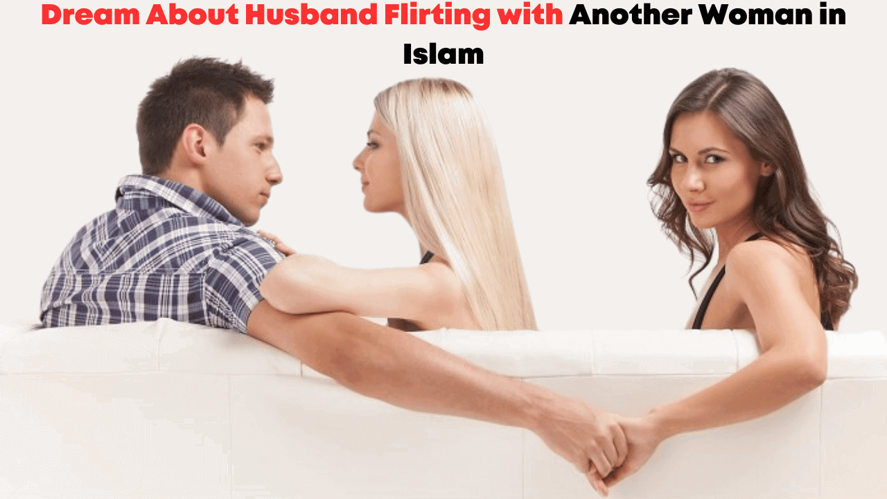 Dream About Husband Flirting with Another Woman in Islam
