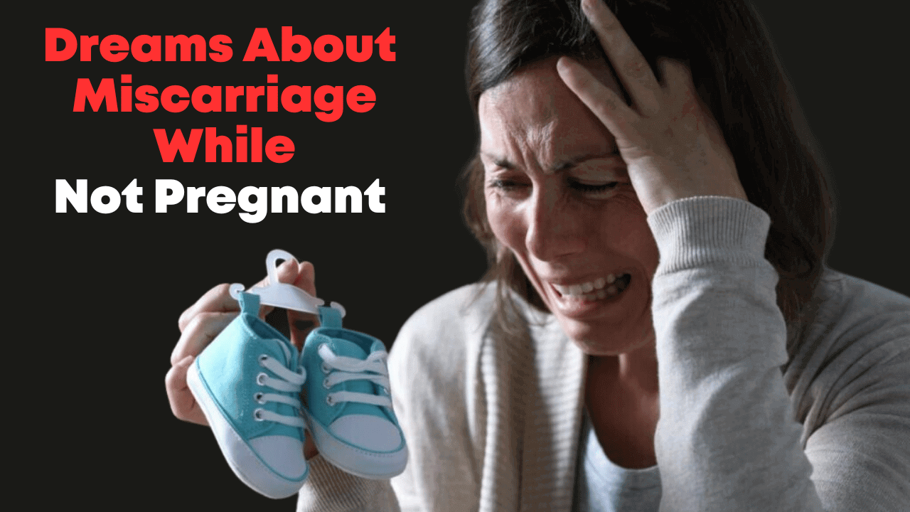 Dreams About Miscarriage While Not Pregnant